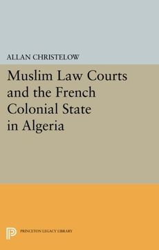 portada Muslim law Courts and the French Colonial State in Algeria (Princeton Legacy Library) (in English)