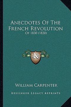 portada anecdotes of the french revolution: of 1830 (1830) (en Inglés)