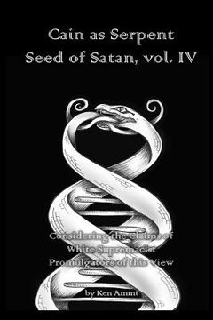 portada Cain as Serpent Seed of Satan, vol. IV: Considering the Claims of White Supremacist Promulgators of this View