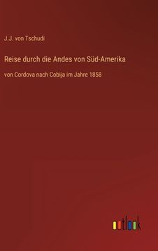 portada Reise durch die Andes von Süd-Amerika: von Cordova nach Cobija im Jahre 1858 (en Alemán)