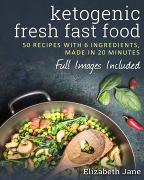 portada Ketogenic Fresh Fast Food: 50 Recipes With 6 Ingredients (or Less), Made in 20 Minutes