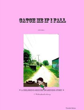 portada CATCH ME IF I FALL *A CHILDREN'S SEIZURE AWARENESS STORY* - (For Girls) *Portable (in English)