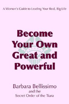 portada become your own great and powerful: a woman's guide to leading your real, big life (in English)