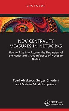 portada New Centrality Measures in Networks: How to Take Into Account the Parameters of the Nodes and Group Influence of Nodes to Nodes (en Inglés)