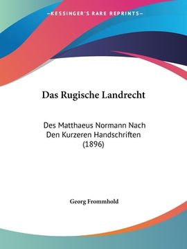 portada Das Rugische Landrecht: Des Matthaeus Normann Nach Den Kurzeren Handschriften (1896) (in German)