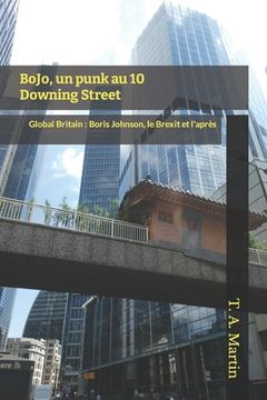 BoJo, un punk au 10 Downing Street: Global Britain: Boris Johnson, le Brexit, et l'après (en Francés)