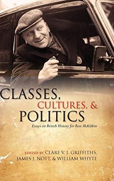 portada Classes, Cultures, and Politics: Essays on British History for Ross Mckibbin (in English)