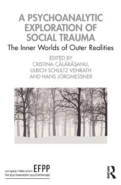 portada A Psychoanalytic Exploration of Social Trauma: The Inner Worlds of Outer Realities (The Efpp Monograph Series) (en Inglés)