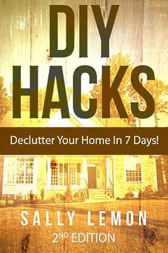 portada DIY: Hacks: Declutter Your Home In 7 Days! (en Inglés)