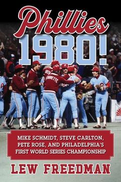 portada Phillies 1980!: Mike Schmidt, Steve Carlton, Pete Rose, and Philadelphia's First World Series Championship (in English)
