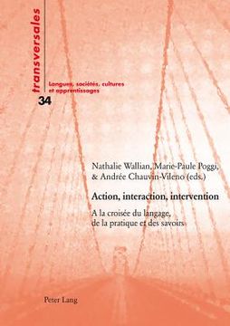 portada Action, interaction, intervention: A la croisée du langage, de la pratique et des savoirs (in French)