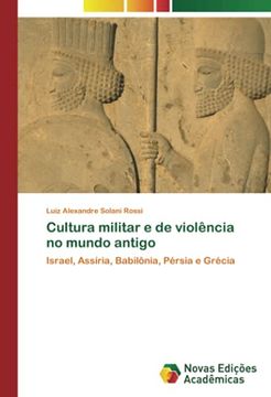 portada Cultura Militar e de Violência no Mundo Antigo: Israel, Assíria, Babilônia, Pérsia e Grécia (en Portugués)