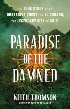 portada Paradise of the Damned: The True Story of an Obsessive Quest for El Dorado, the Legendary City of Gold (en Inglés)