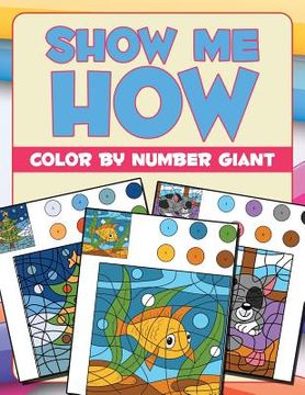 portada Show Me How: Color By Number Giant (en Inglés)