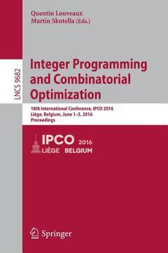 portada Integer Programming and Combinatorial Optimization: 18th International Conference, Ipco 2016, Liège, Belgium, June 1-3, 2016, Proceedings (in English)