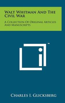 portada walt whitman and the civil war: a collection of original articles and manuscripts (en Inglés)