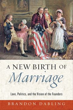 portada A New Birth of Marriage: Love, Politics, and the Vision of the Founders (en Inglés)