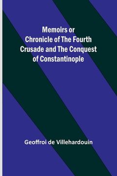 portada Memoirs or Chronicle of the Fourth Crusade and the Conquest of Constantinople (en Inglés)