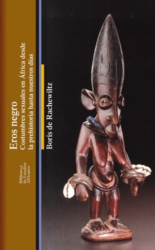portada Eros Negro: Costumbres Sexuales en Africa Desde la Prehistoria Hasta Nuestros Dias (in Spanish)