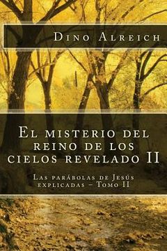 portada El misterio del reino de los cielos revelado II: Las parábolas de Jesús explicadas - Tomo II