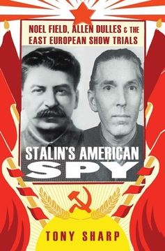 portada Stalin's American Spy: Noel Field, Allen Dulles and the East European Show Trials (in English)