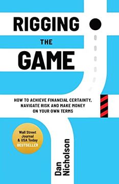 portada Rigging the Game: How to Achieve Financial Certainty, Navigate Risk and Make Money on Your own Terms 