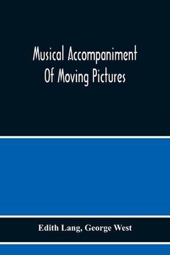 portada Musical Accompaniment of Moving Pictures a Practical Manual for Pianists and Organists and an Exposition of the Principles Underlying the Musical Interpretation of Moving Pictures