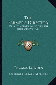 portada the farmer's director: or a compendium of english husbandry (1776) (in English)