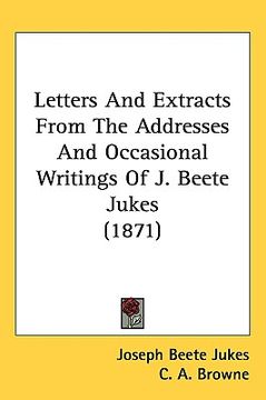 portada letters and extracts from the addresses and occasional writings of j. beete jukes (1871)