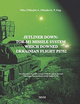 portada Jetliner Down: Tor-M1 Missile System Which Downed Ukrainian Flight Ps752: The First Book in the English Language About Missile System Tor-M1 Which. Airline Flight Ps752 (Modern Warfare) (in English)