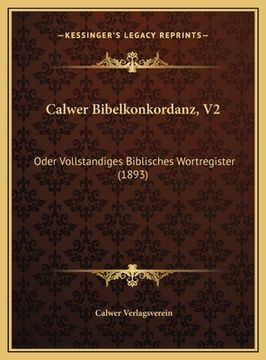portada Calwer Bibelkonkordanz, V2: Oder Vollstandiges Biblisches Wortregister (1893) (en Alemán)