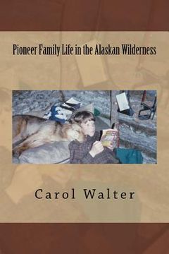 portada Pioneer Family Life in the Alaskan Wilderness (en Inglés)