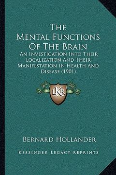 portada the mental functions of the brain the mental functions of the brain: an investigation into their localization and their manifestaan investigation into (en Inglés)