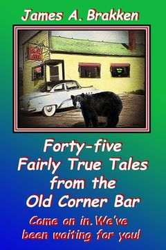 portada Forty-five Fairly True Tales from the Old Corner Bar (en Inglés)