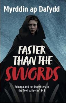 portada Faster Than the Swords - Rebecca and her Daughters in the Tywi Valley in 1843 (en Inglés)
