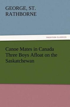 portada canoe mates in canada three boys afloat on the saskatchewan (en Inglés)