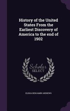 portada History of the United States From the Earliest Discovery of America to the end of 1902 (en Inglés)