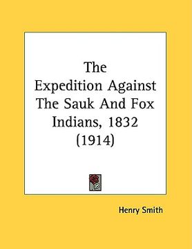 portada the expedition against the sauk and fox indians, 1832 (1914) (en Inglés)