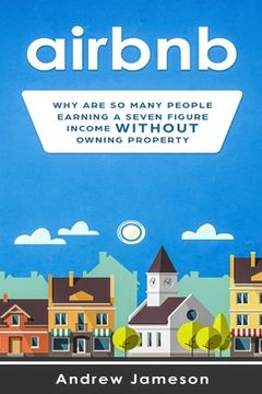 portada Airbnb: Why so many people are earning a seven-figure income without owning property (in English)