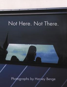 portada Not Here, Not There: Photographs by Harvey Benge