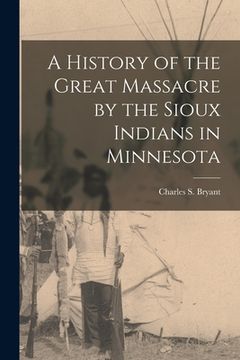 portada A History of the Great Massacre by the Sioux Indians in Minnesota