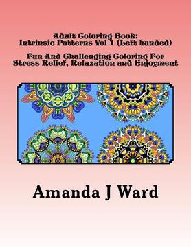 portada Adult Coloring Book: Intrinsic Patterns Vol 1 (Left handed) - Fun And Challenging Coloring For Stress Relief, Relaxation and Enjoyment (en Inglés)