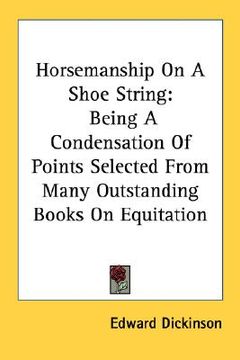 portada horsemanship on a shoe string: being a condensation of points selected from many outstanding books on equitation (en Inglés)