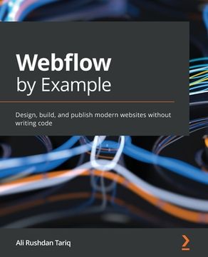 portada Webflow by Example: Design, build, and publish modern websites without writing code (in English)