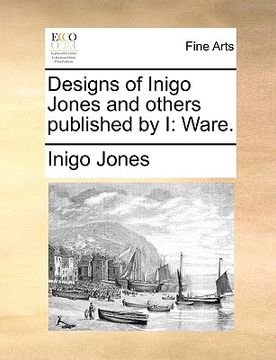 portada designs of inigo jones and others published by i: ware. (en Inglés)