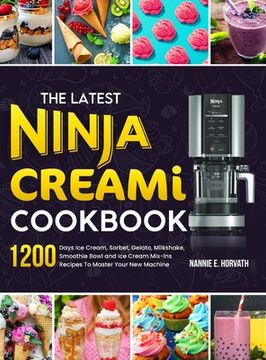 portada The Latest Ninja Creami Cookbook: 1200 Days Ice Cream, Sorbet, Gelato, Milkshake, Smoothie Bowl and Ice Cream Mix-Ins Recipes To Master Your New Machi (en Inglés)