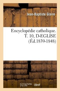 portada Encyclopedie Catholique. T. 10, D-Eglise (Ed.1839-1848) (Generalites) (French Edition)