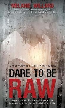 portada Dare to be Raw: Growing in resilience and hope while journeying through the battlefields of life.