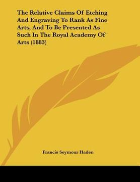 portada the relative claims of etching and engraving to rank as fine arts, and to be presented as such in the royal academy of arts (1883) (in English)