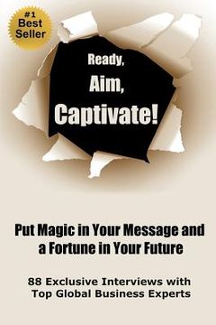 portada Ready, Aim, Captivate! Put Magic in Your Message, and a Fortune in Your Future